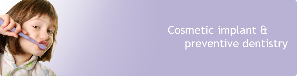 Cosmetic Implant & Preventive Dentistry